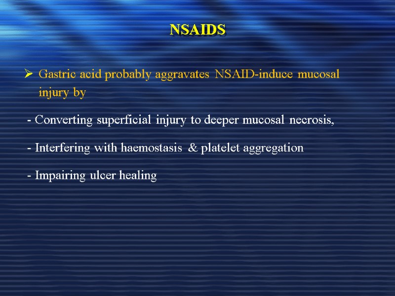 NSAIDS Gastric acid probably aggravates NSAID-induce mucosal injury by   - Converting superficial
